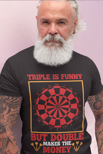 TRIPLE IS FUNNY BUT DOUBLE MAKES THE MONEY - T-Shirt