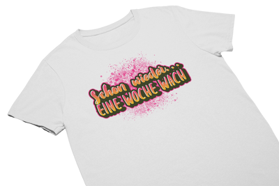 SCHON WIEDER EINE WOCHE WACH - T-Shirt Weiss